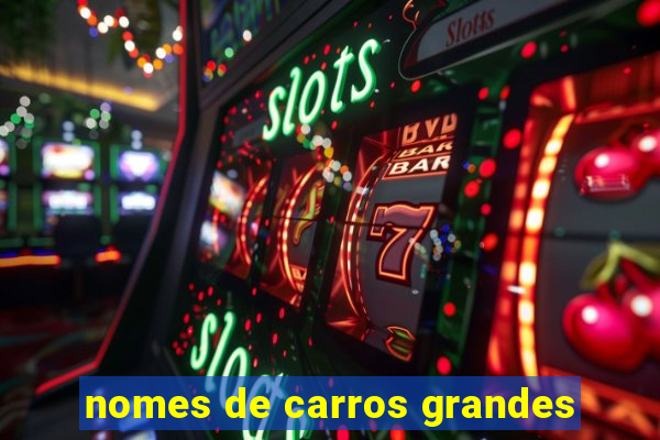 nomes de carros grandes